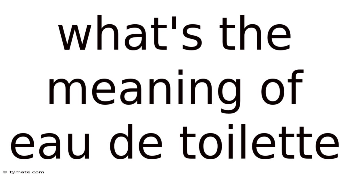 What's The Meaning Of Eau De Toilette