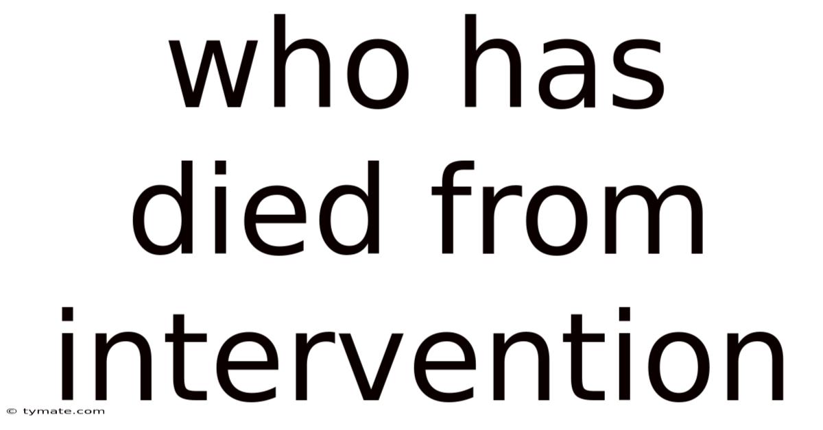 Who Has Died From Intervention