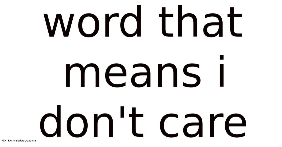 Word That Means I Don't Care