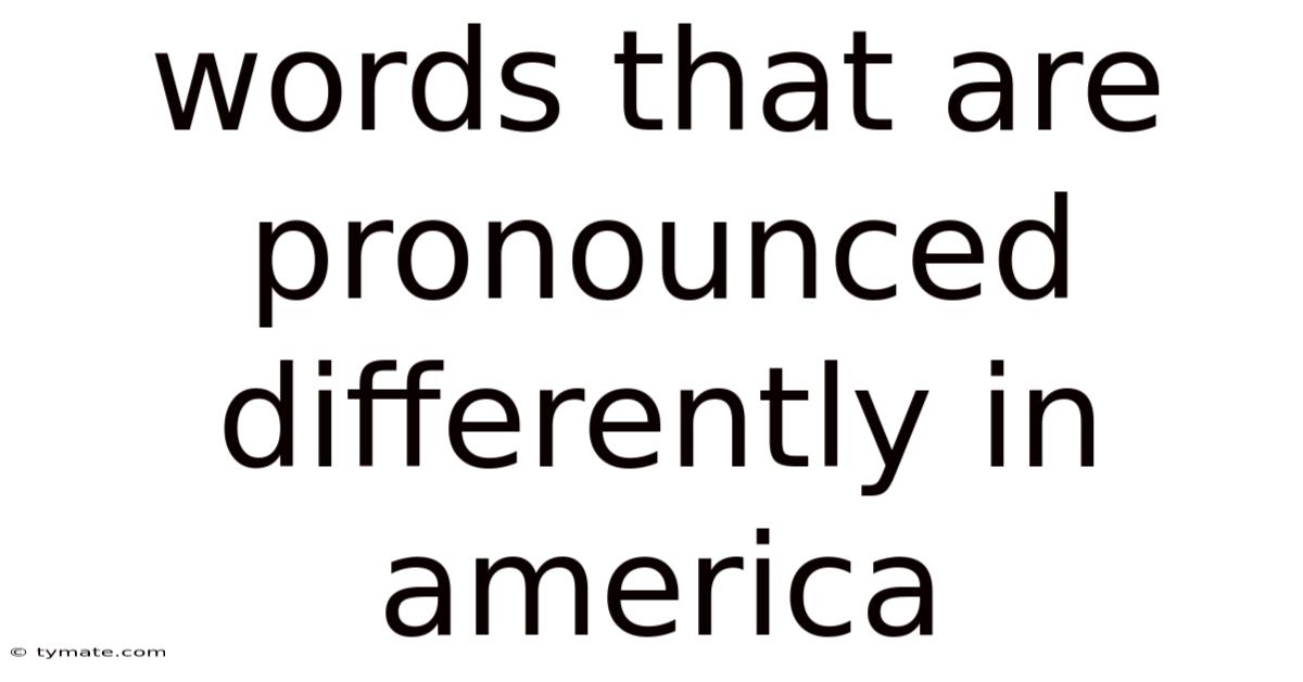 Words That Are Pronounced Differently In America