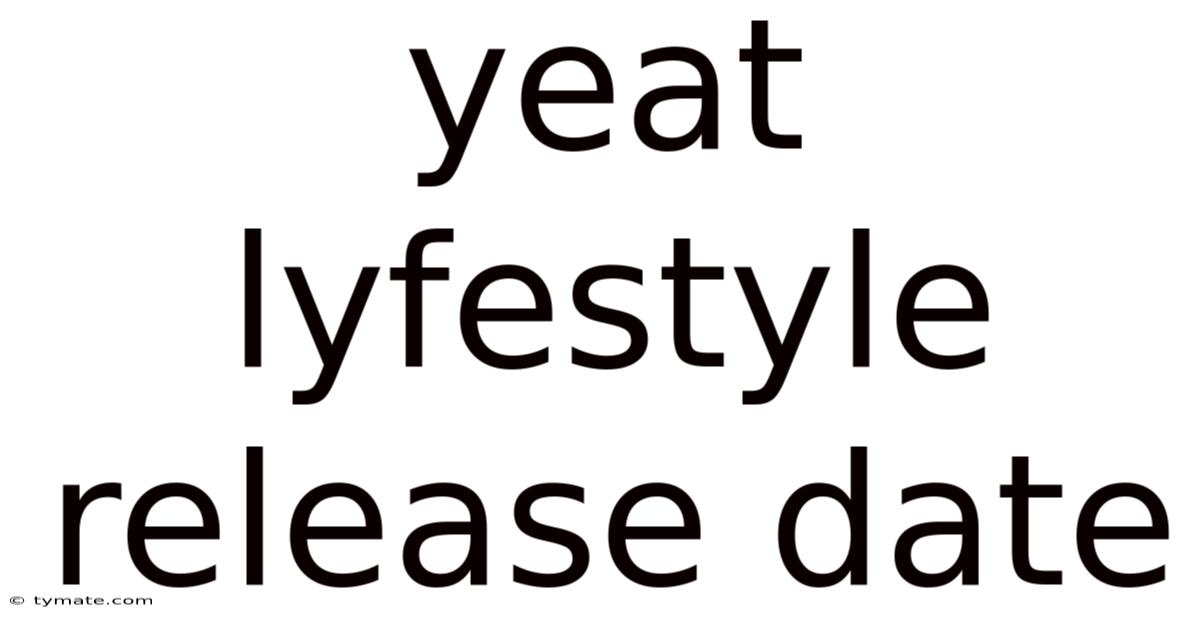 Yeat Lyfestyle Release Date